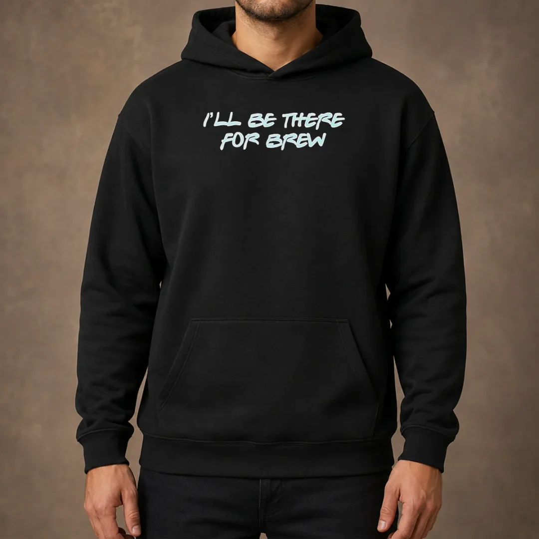 top-i-ll-be-there-for-brew-hoodie Top I'Ll Be There For Brew Hoodie