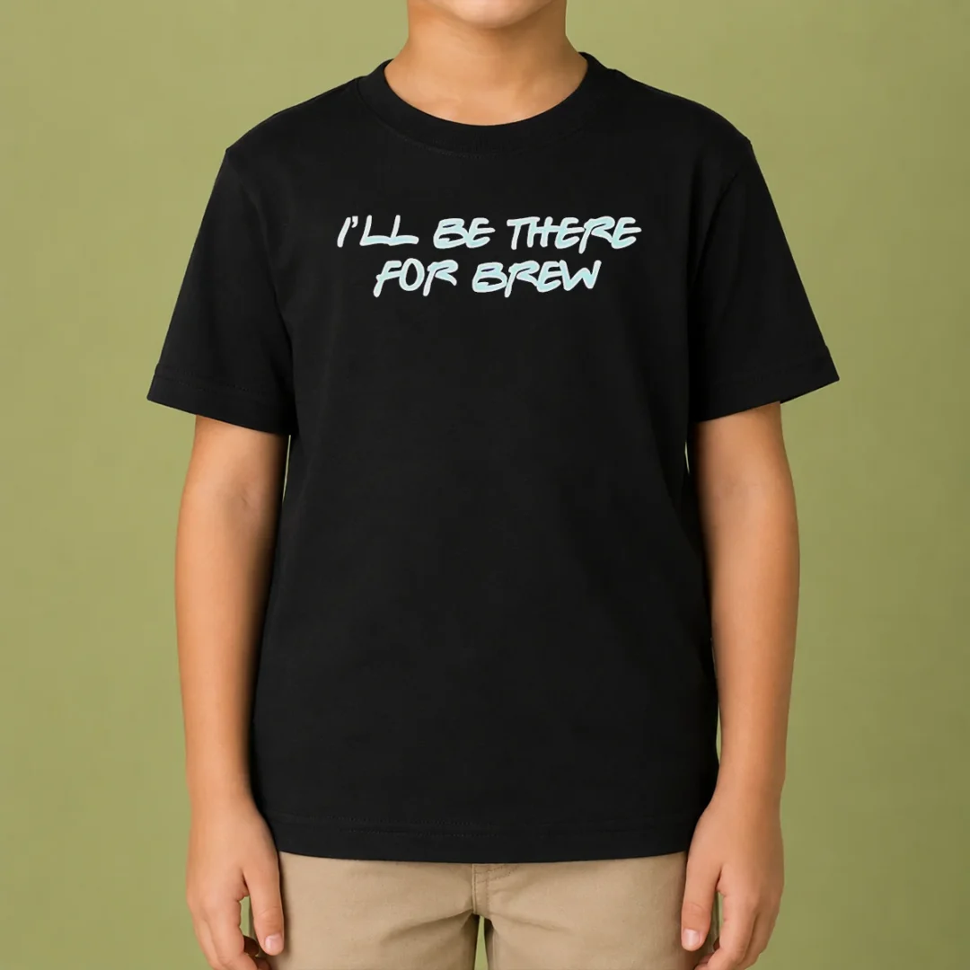top-i-ll-be-there-for-brew-kids-t-shirt Top I'Ll Be There For Brew Kids T-Shirt