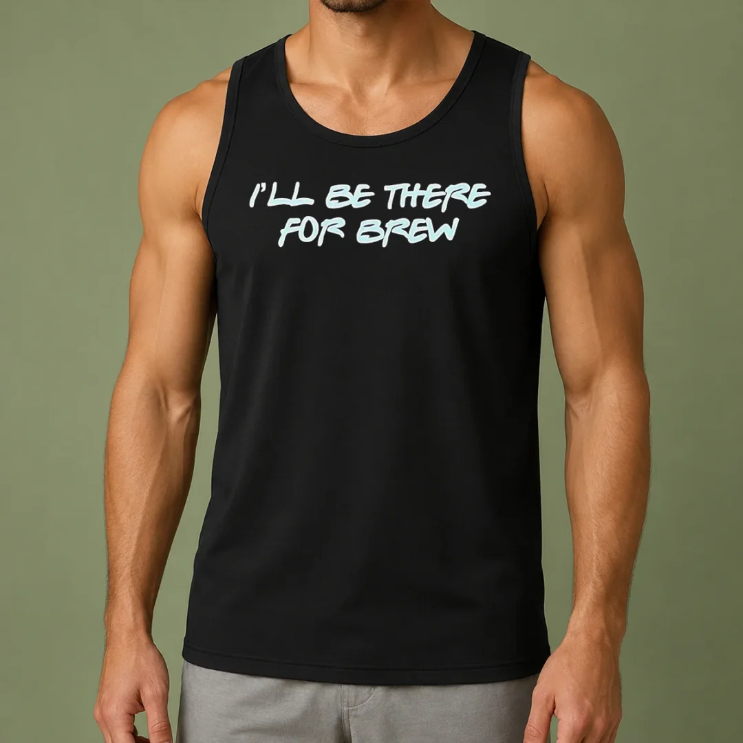 top-i-ll-be-there-for-brew-tank-top Top I'Ll Be There For Brew Tank Top