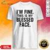 Top I'M Fine This Is My Blessed Face