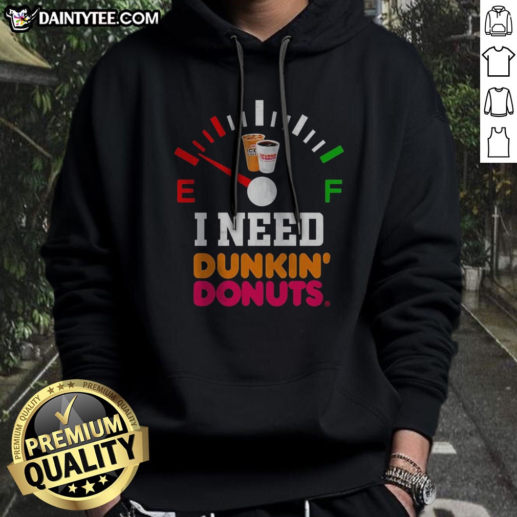 top-i-need-dunkin-donuts-hoodie Top I Need Dunkin' Donuts Hoodie