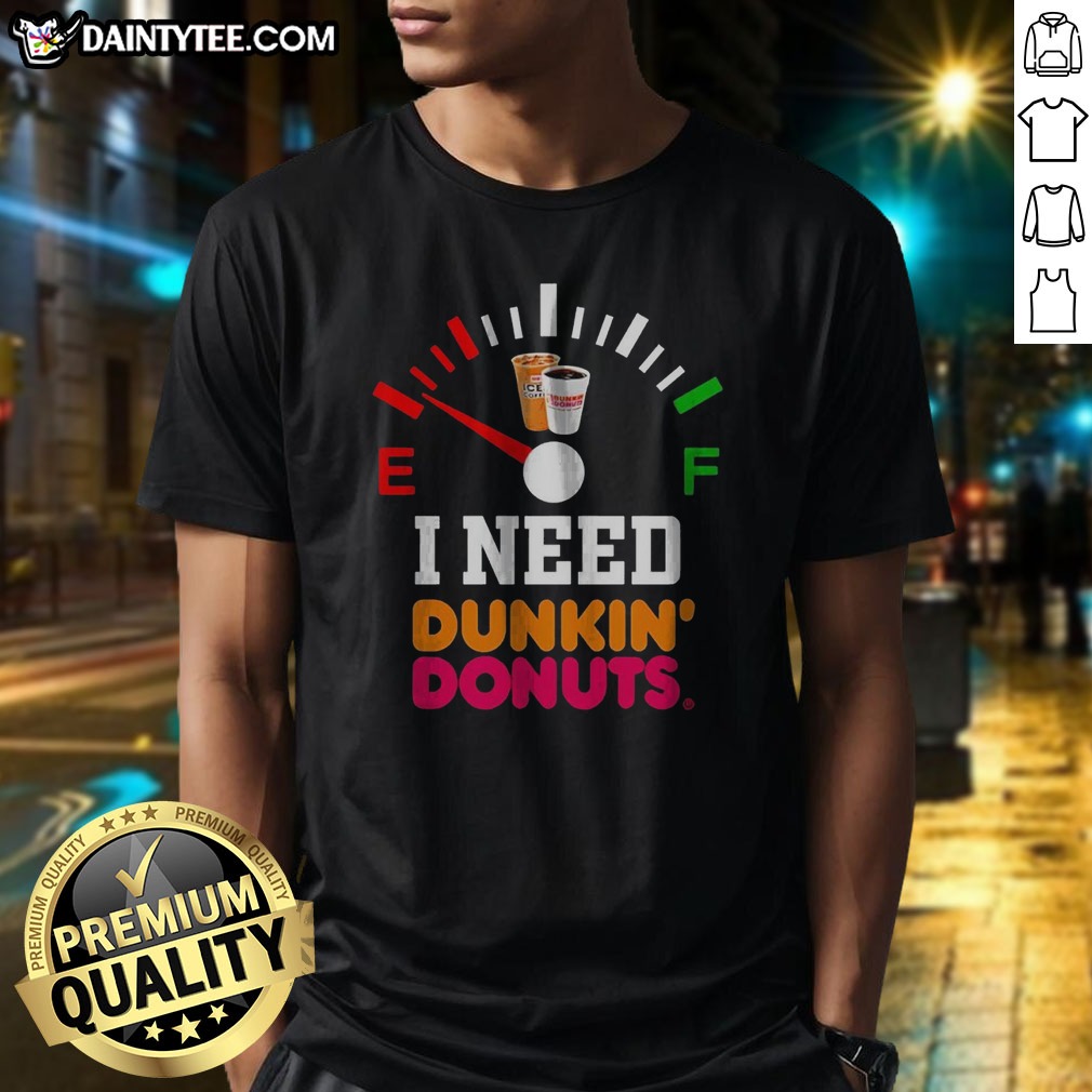 top-i-need-dunkin-donuts-shirt-1 Top I Need Dunkin' Donuts