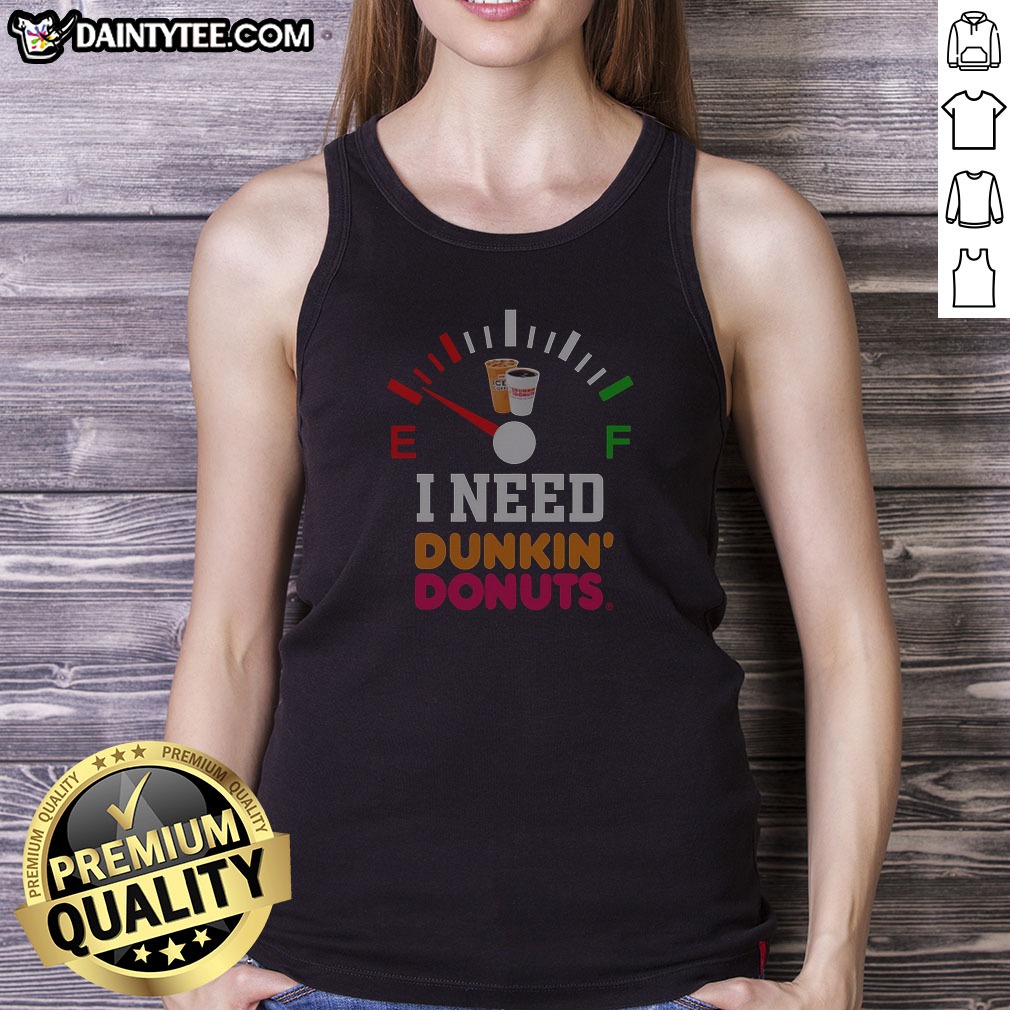 top-i-need-dunkin-donuts-tank-top Top I Need Dunkin' Donuts Tank Top