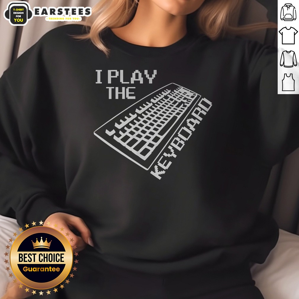 top-i-play-the-keyboard-sweatshirt Top I Play The Keyboard sweatshirt in dark color featuring bold white text design, cozy crewneck style