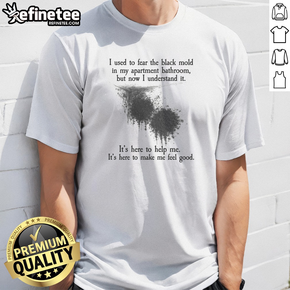 top-i-used-to-fear-the-black-mold-in-my-apartment-but-now-i-understand-it-t-shirt-1 Top I Used To Fear The Black Mold In My Apartment But Now I Understand It t shirt in black, front view