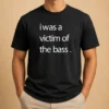Top I Was A Victim Of The Bass t shirt in classic fit, black color, displayed on a white background