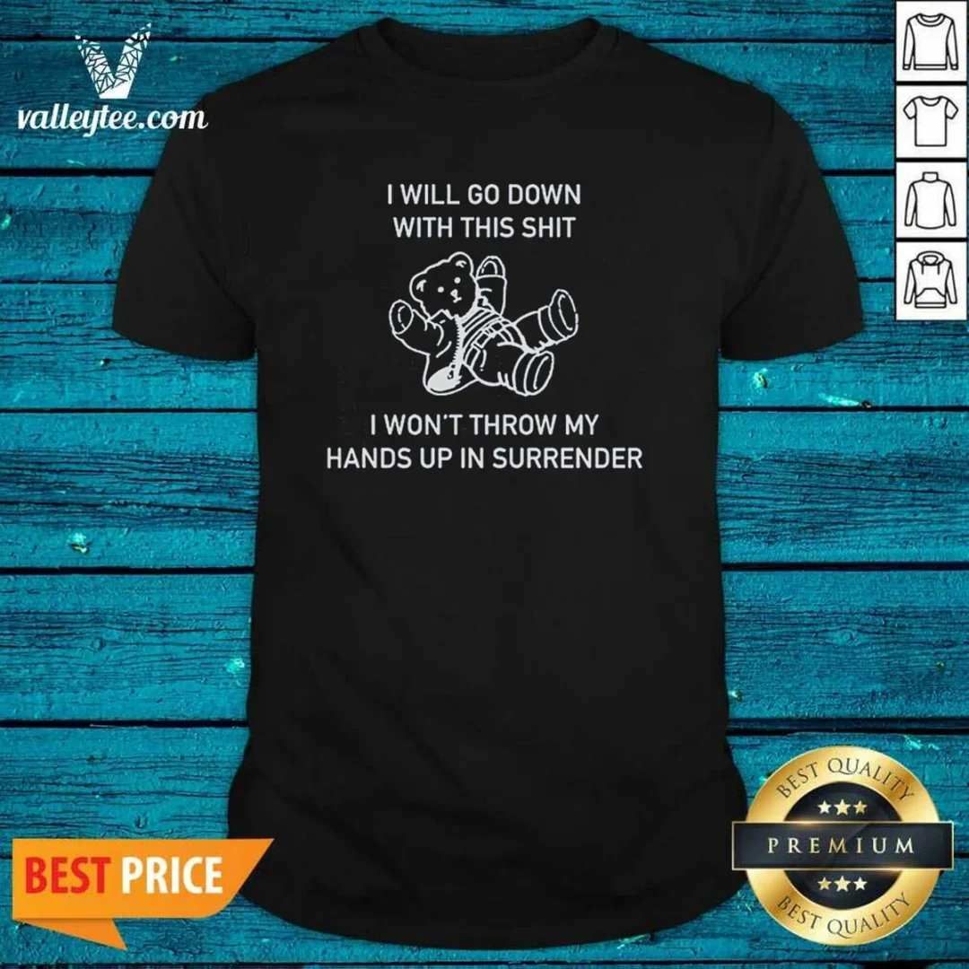 top-i-will-go-down-with-this-shit-i-won-t-throw-my-hands-up-and-surrender-shirt-optimized-1 Top I Will Go Down With This Shit I Won'T Throw My Hands Up And Surrender