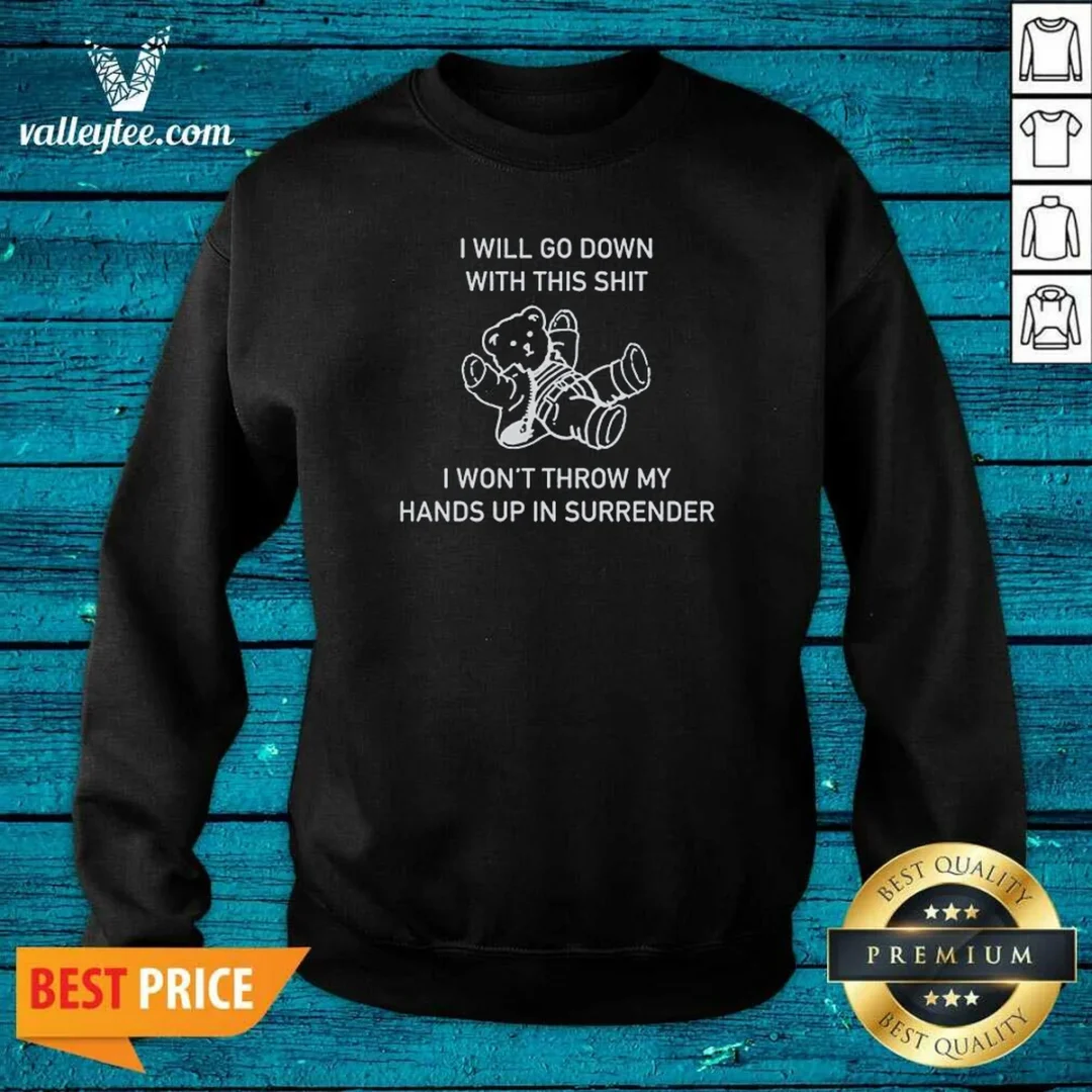 top-i-will-go-down-with-this-shit-i-won-t-throw-my-hands-up-and-surrender-sweatshirt-sweatshirt-optimized Top I Will Go Down With This Shit I Won'T Throw My Hands Up And Surrender Sweatshirt