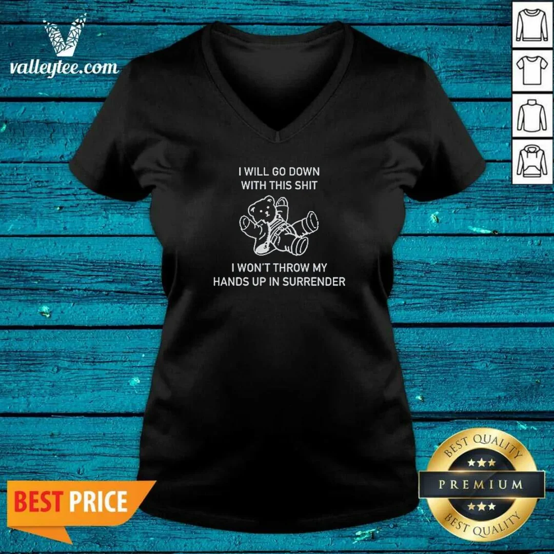top-i-will-go-down-with-this-shit-i-won-t-throw-my-hands-up-and-surrender-v-neck-shirt-v-neck-optimized Top I Will Go Down With This Shit I Won'T Throw My Hands Up And Surrender V-Neck Shirt