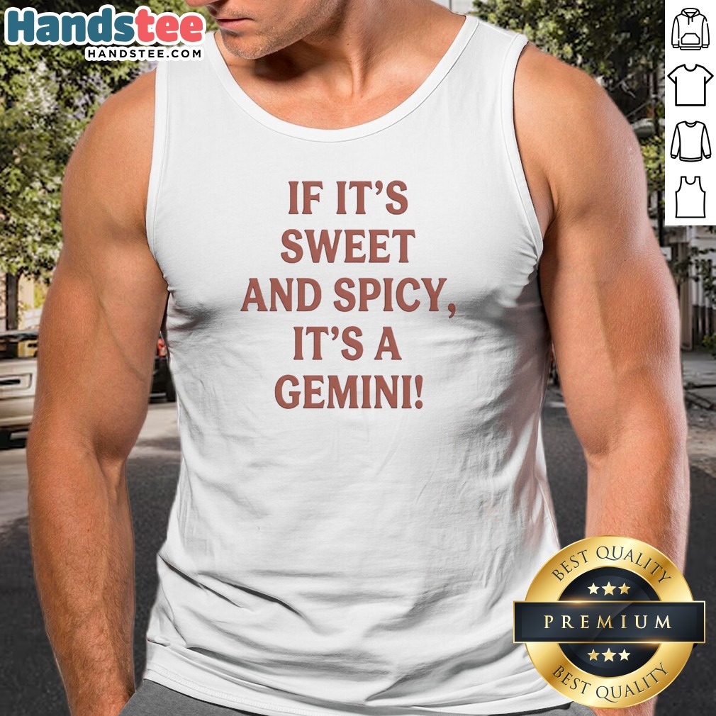 top-if-it-is-sweet-and-spicy-its-a-gemini-tank-top Top If It Is Sweet And Spicy Its A Gemini Tank Top, white sleeveless casual shirt with zodiac-themed text