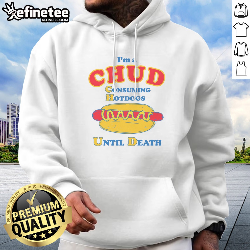 top-im-a-chud-consuming-hot-dogs-until-death-hoodie Top Im A Chud Consuming Hot Dogs Until Death Hoodie