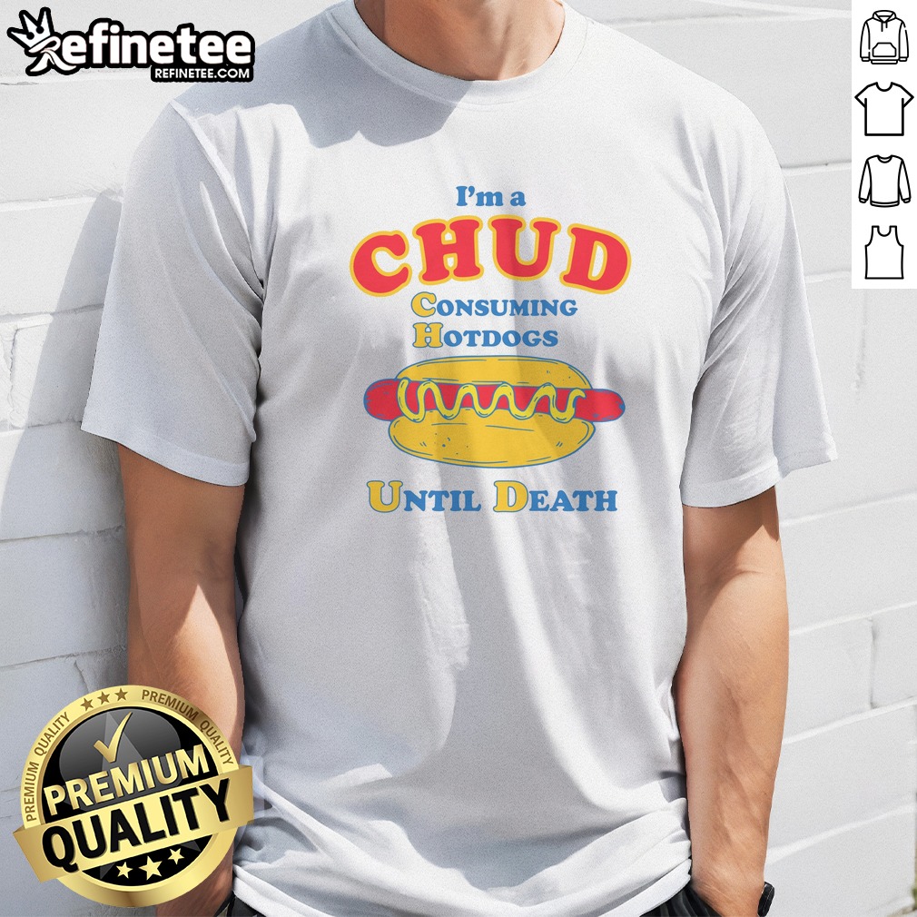 top-im-a-chud-consuming-hot-dogs-until-death-t-shirt Top Im A Chud Consuming Hot Dogs Until Death