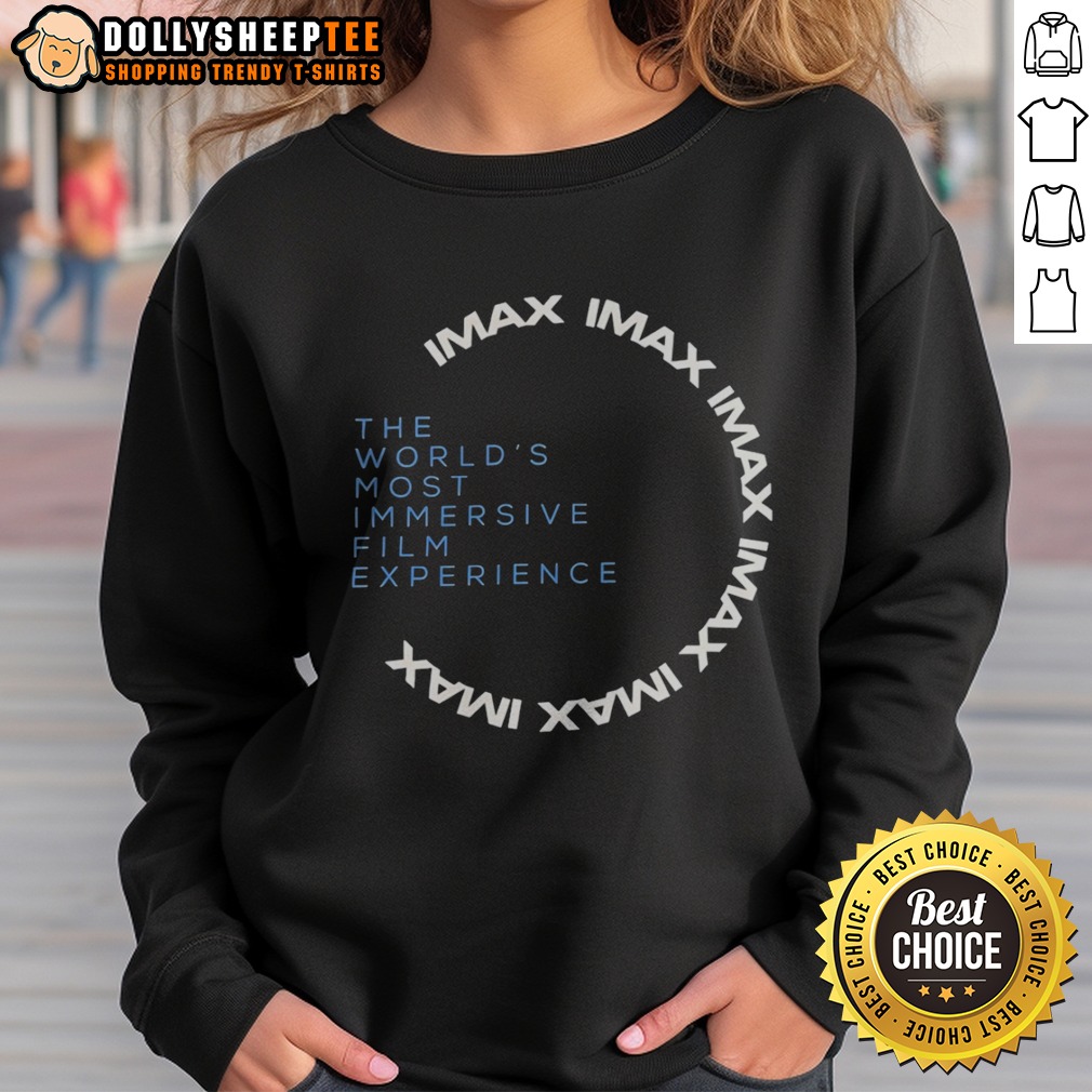 Top Imax The Worlds Most Immersive Film Experience Sweatshirt Top Imax The Worlds Most Immersive Film Experience Sweatshirt featuring a comfortable fit and unique design.