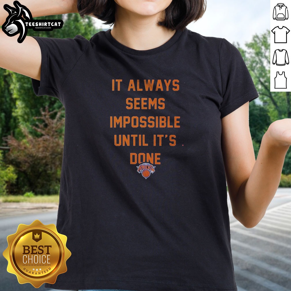 top-it-always-seems-impossible-until-it-is-done-new-york-knicks-basketball-ladies-shirt Top It Always Seems Impossible Until It Is Done New York Knicks Basketball Ladies shirt in blue with motivational text and Knicks logo