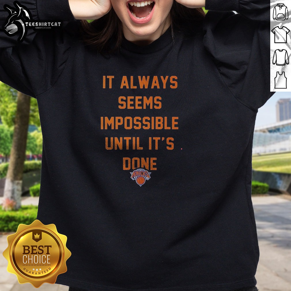 top-it-always-seems-impossible-until-it-is-done-new-york-knicks-basketball-sweatshirt Top It Always Seems Impossible Until It Is Done New York Knicks Basketball Sweatshirt in navy blue with bold white and orange lettering