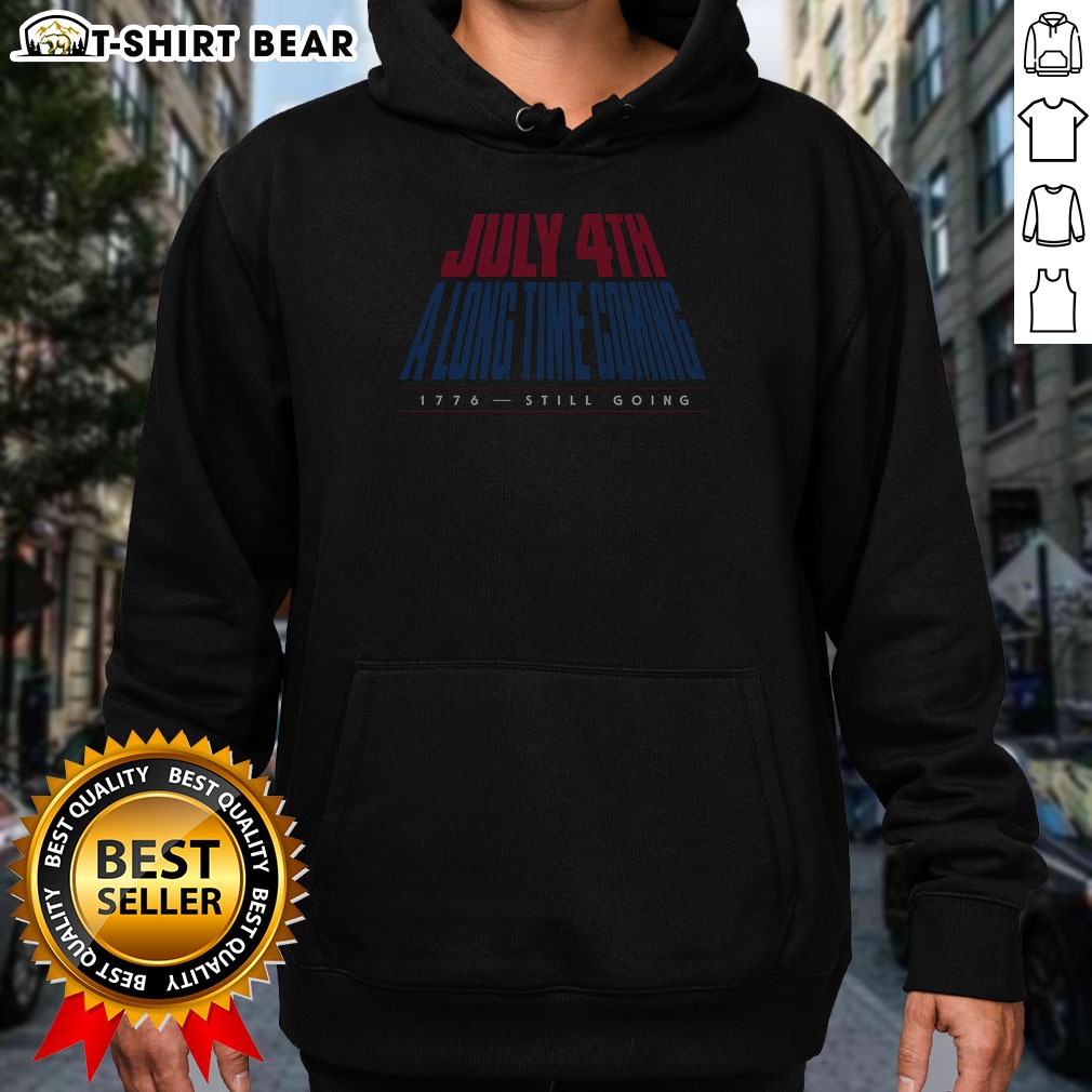 top-july-4th-a-long-time-coming-hoodie Top July 4th A Long Time Coming Hoodie