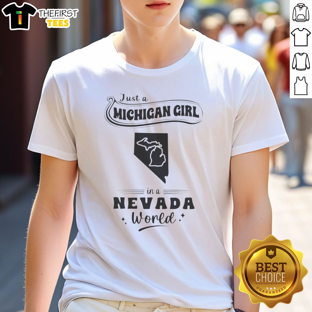 top-just-a-michigan-girl-in-a-nevada-world-shirt-1 Top Just A Michigan Girl In A Nevada World Shirt featuring bold text on a casual short-sleeve tee
