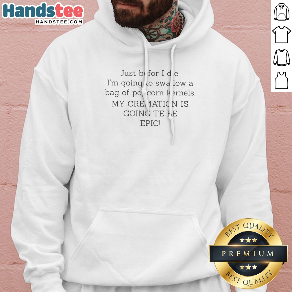 top-just-befor-i-die-i-m-going-to-swallow-a-bag-of-popcorn-kernels-hoodie Top Just Befor I Die I'M Going To Swallow A Bag Of Popcorn Kernels Hoodie in black, front view with text print