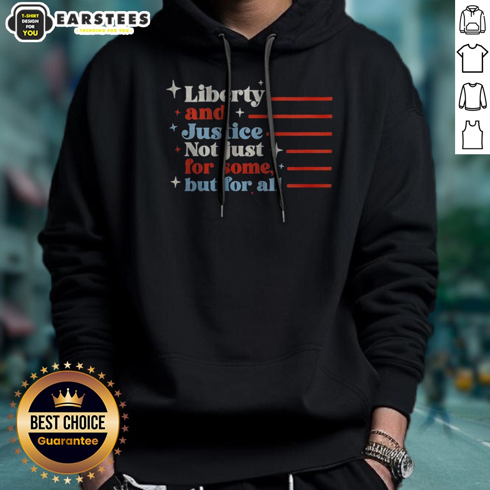 top-liberty-and-justice-not-just-for-some-but-for-all-patriotic-quote-hoodie Top Liberty And Justice Not Just For Some But For All Patriotic Quote hoodie in black with bold white text design