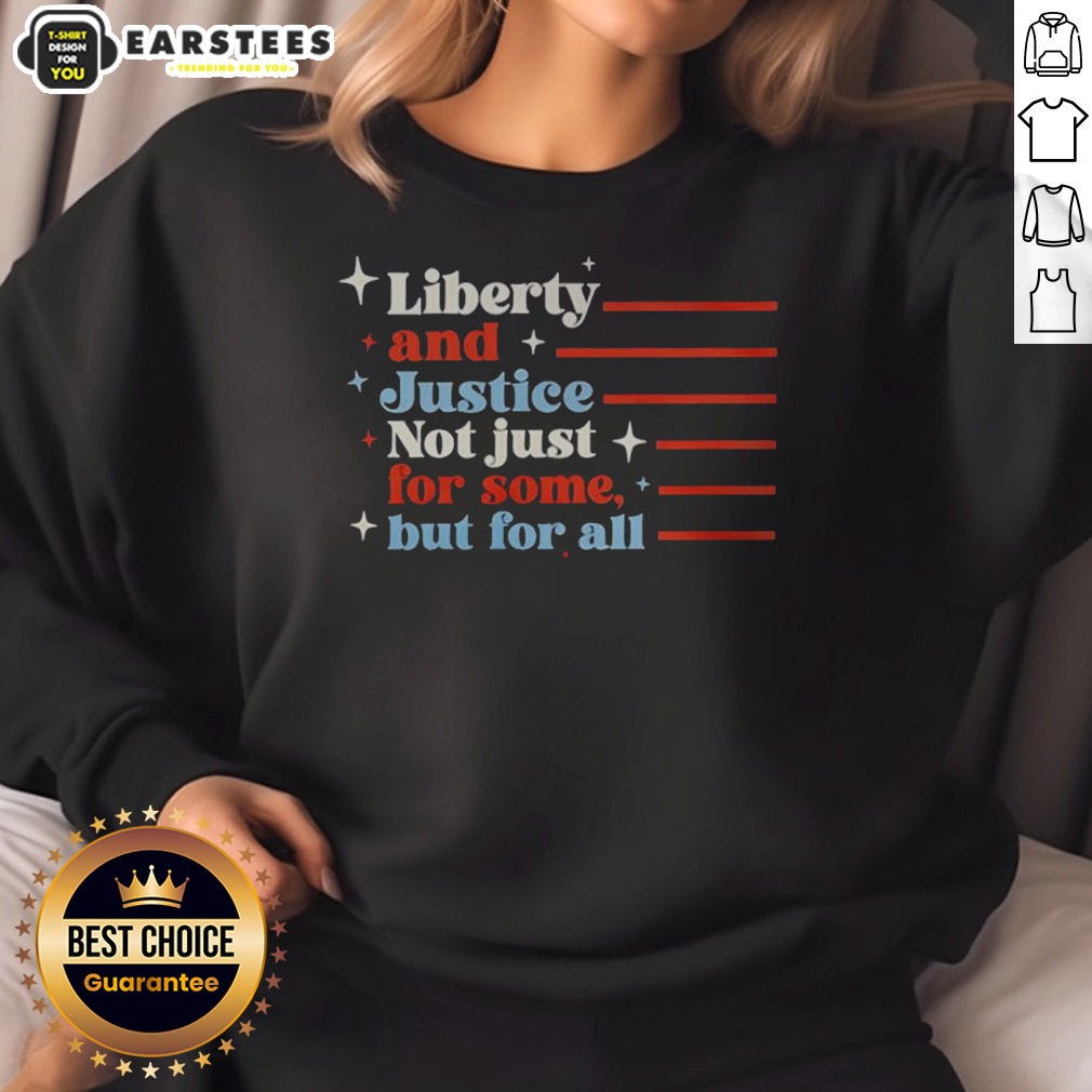 top-liberty-and-justice-not-just-for-some-but-for-all-patriotic-quote-sweatshirt Top Liberty And Justice Not Just For Some But For All Patriotic Quote sweatshirt in classic fit, featuring bold patriotic text on a comfortable cotton blend