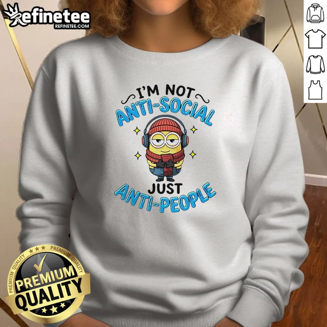 top-minions-i-m-not-anti-social-just-anti-people-sweatshirt Top Minions I'M Not Anti Social Just Anti People Sweatshirt in cozy fabric with graphic print