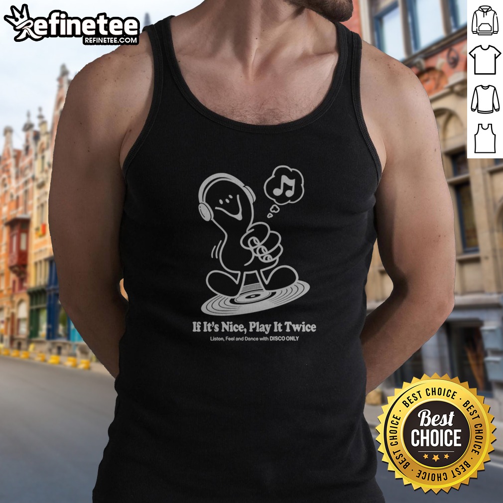 top-music-if-it-s-nice-play-it-twice-listen-feel-and-dance-with-disco-only-tank-top Top Music If It'S Nice Play It Twice Listen Feel And Dance With Disco Only tank top featuring vibrant disco graphics