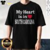 Top My Heart Is In South Carolina State Pride Typography Slogan Heart Design Shirt featuring a heart graphic