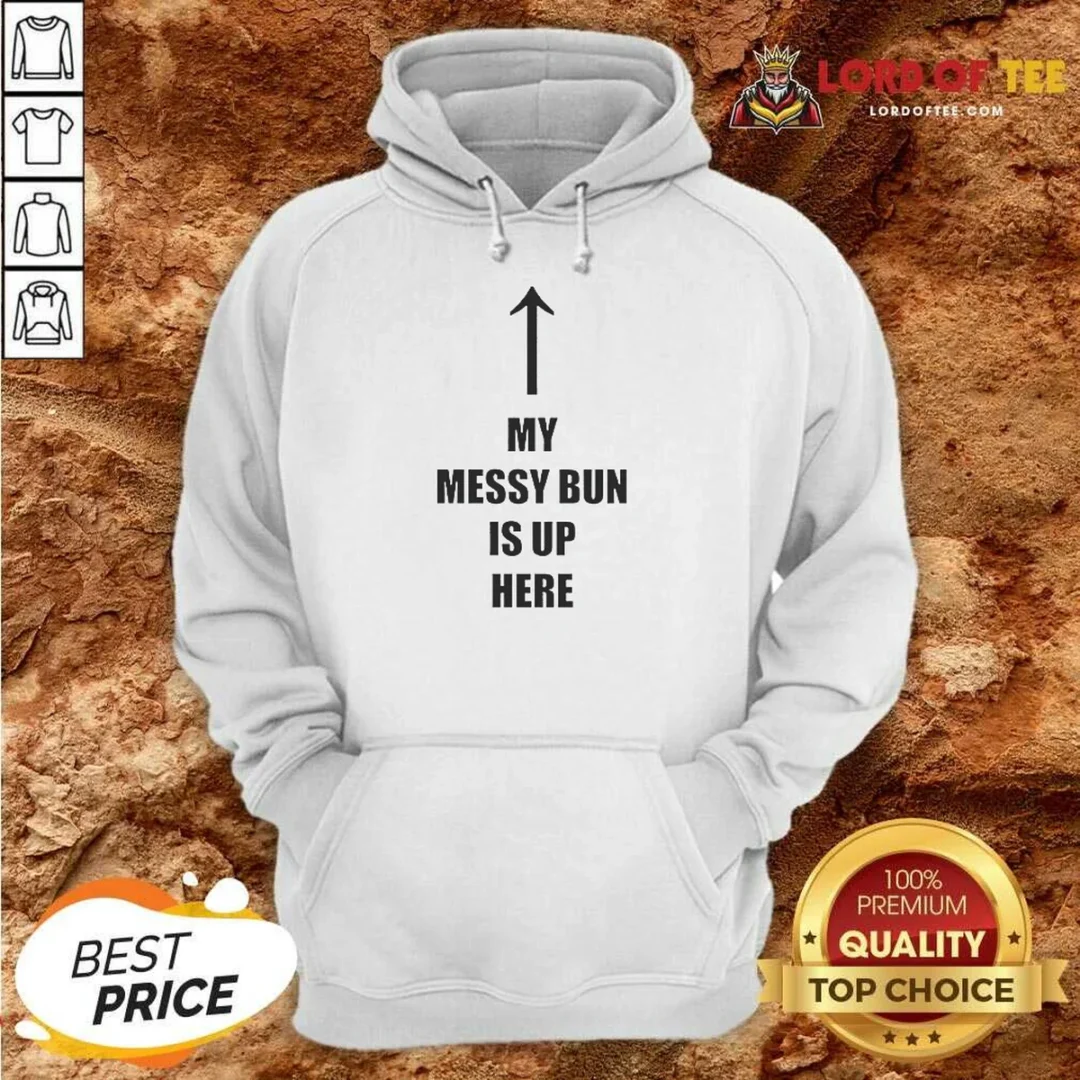 Top My Messy Bun Is Up Here Humorous Arrow Graphic Text Hoodie hoodie optimized Top My Messy Bun Is Up Here Humorous Arrow Graphic Text Hoodie