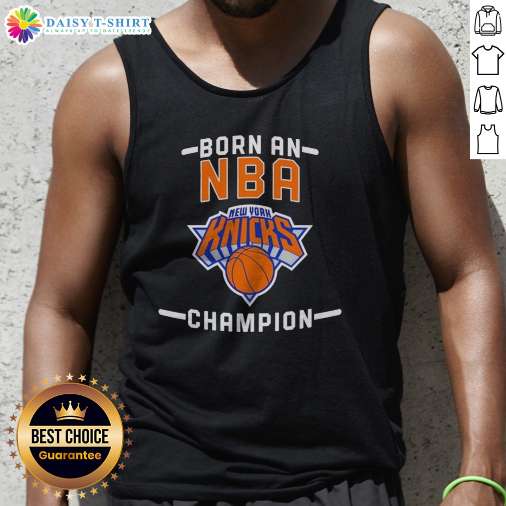 Top New York Knicks Born An NBA Champion Tank Top Top New York Knicks Born An NBA Champion Tank Top in blue with bold white and orange lettering
