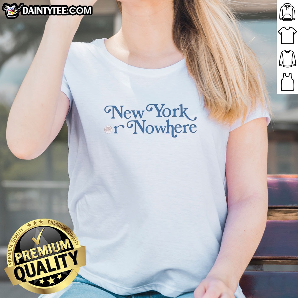 top-new-york-or-nowhere-new-york-knicks-typography-fan-ladies-shirt Top New York Or Nowhere New York Knicks Typography Fan Ladies Shirt featuring bold Knicks-inspired text on a comfortable women's tee