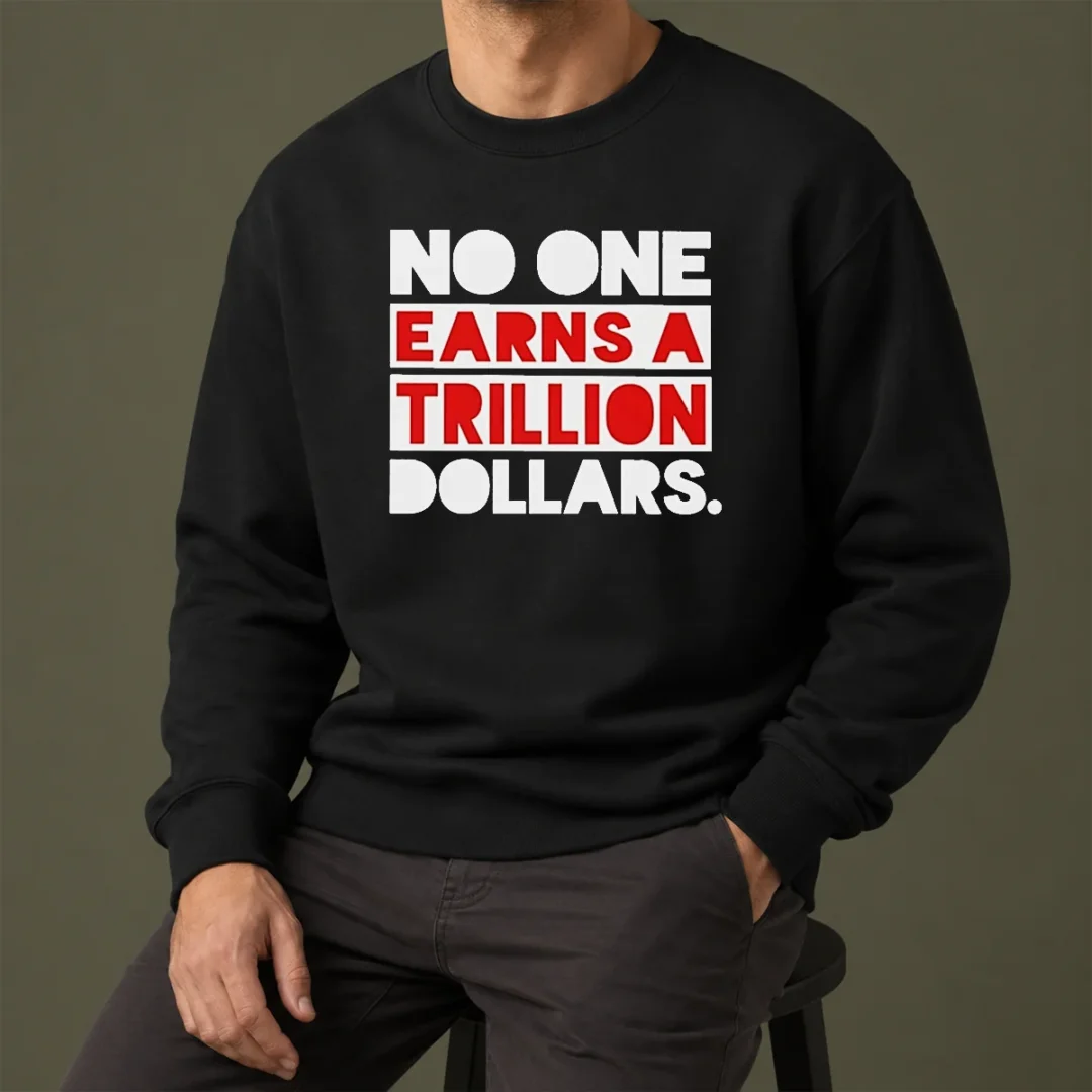 top-no-one-earns-a-trillion-dollars-sweater Top No One Earns A Trillion Dollars Sweater
