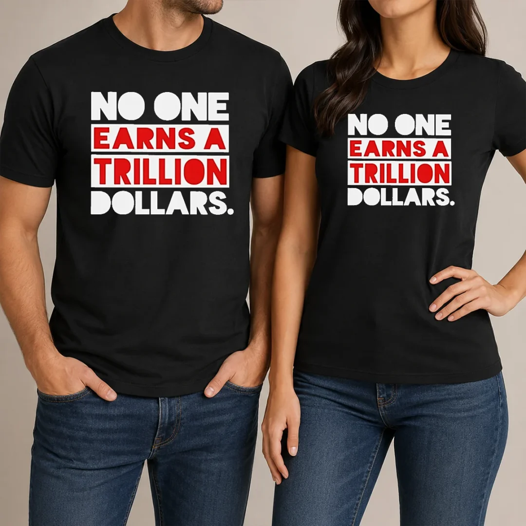 top-no-one-earns-a-trillion-dollars-t-shirt-1 Top No One Earns A Trillion Dollars
