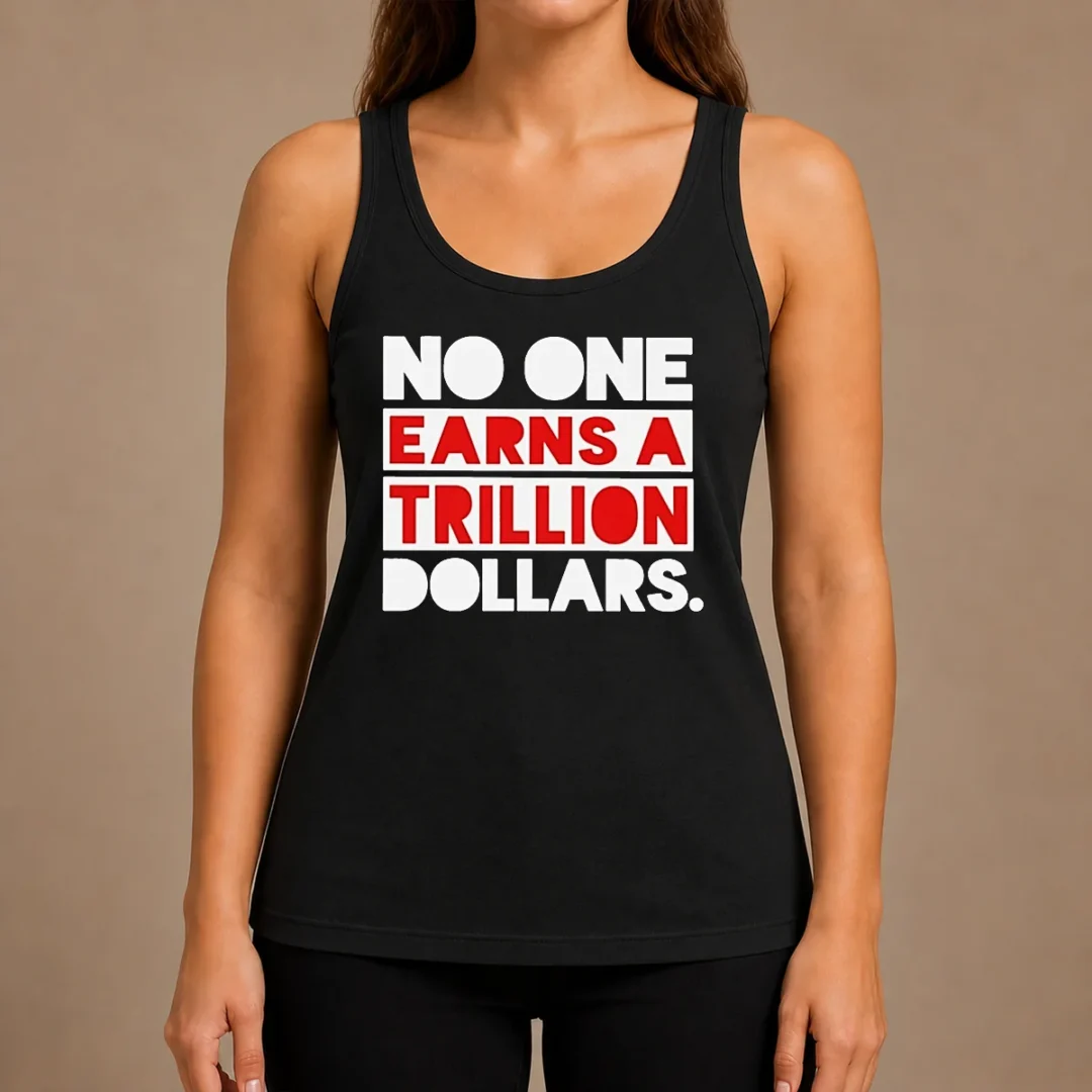 top-no-one-earns-a-trillion-dollars-tank-top Top No One Earns A Trillion Dollars Tank Top