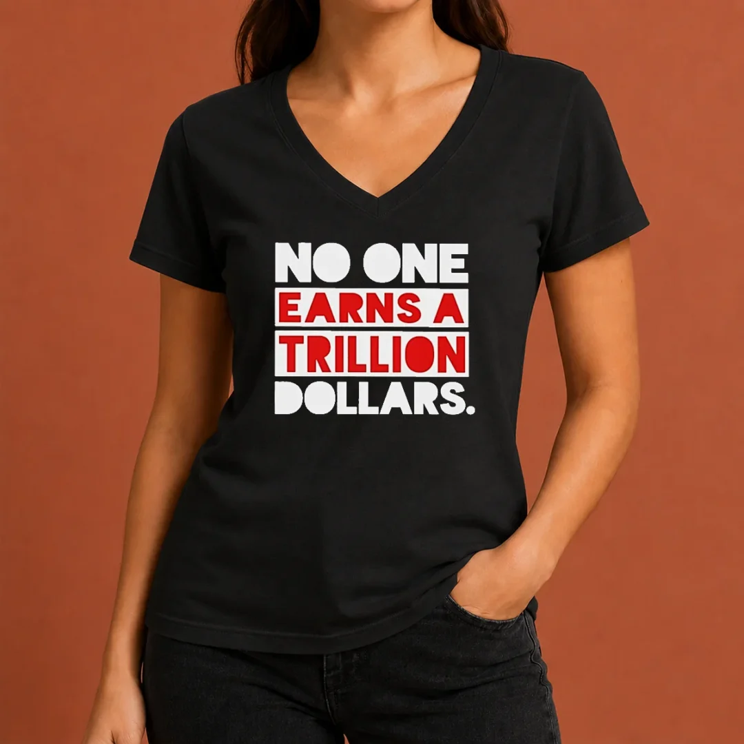 top-no-one-earns-a-trillion-dollars-v-neck Top No One Earns A Trillion Dollars V Neck Shirt in black with white text, displayed on a flat lay