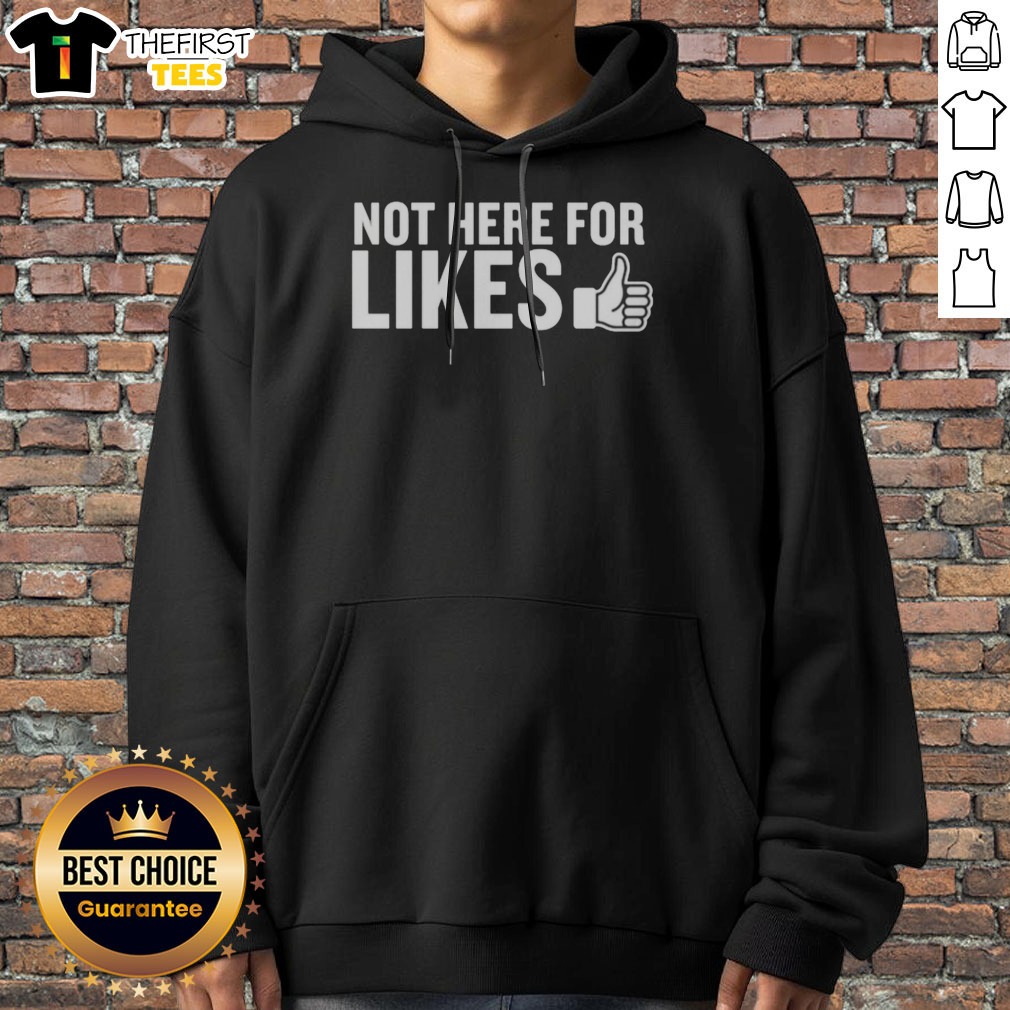 top-not-here-for-likes-hoodie Top Not Here For Likes Hoodie displayed on a neutral background, showcasing its unique design.