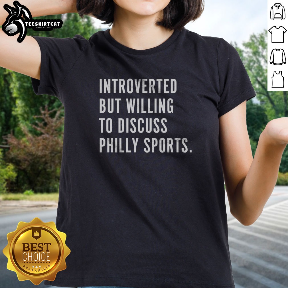 top-philadelphia-introverted-but-willing-to-discuss-philly-sports-ladies-shirt Top Philadelphia Introverted But Willing To Discuss Philly Sports Ladies shirt featuring soft fabric and casual fit