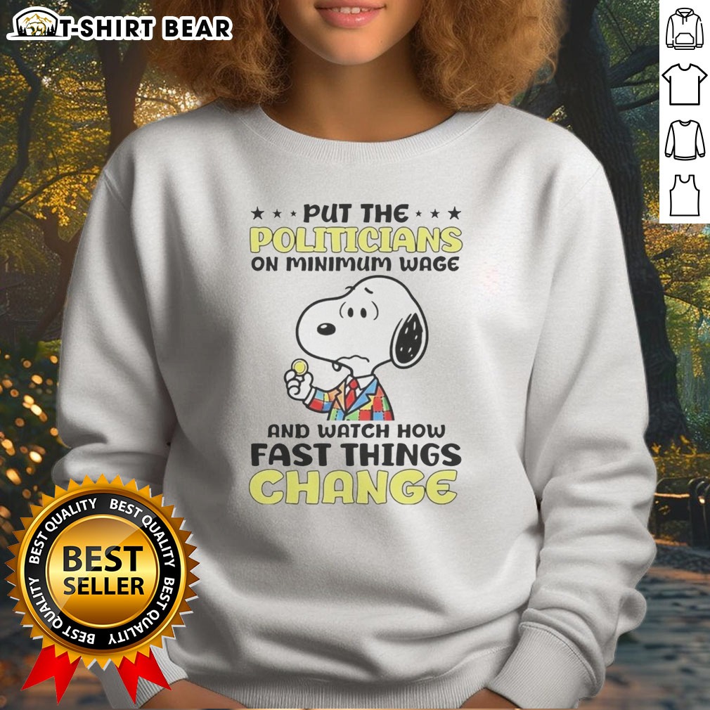 top-premium-put-the-politicians-on-minimum-wage-and-watch-how-fast-things-change-snoopy-sweatshirt Top Premium Put The Politicians On Minimum Wage And Watch How Fast Things Change Snoopy Sweatshirt