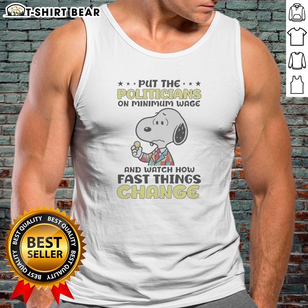 top-premium-put-the-politicians-on-minimum-wage-and-watch-how-fast-things-change-snoopy-tank-top Top Premium Put The Politicians On Minimum Wage And Watch How Fast Things Change Snoopy Tank Top