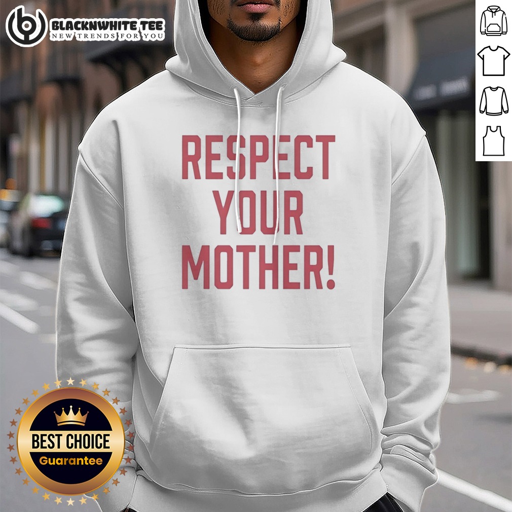 Top Respect Your Mother Mom Mama Parent Love Family Appreciation Guidance Hoodie Top Respect Your Mother Mom Mama Parent Love Family Appreciation Guidance Hoodie featuring a cozy design.