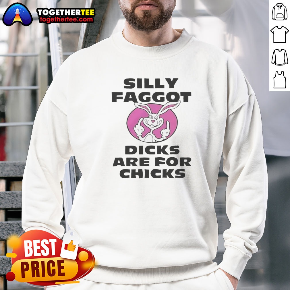 Top Silly Faggot Dicks Are For Chicks Sweatshirt Top Silly Faggot Dicks Are For Chicks Sweatshirt displayed on a hanger, showcasing vibrant colors and bold text.