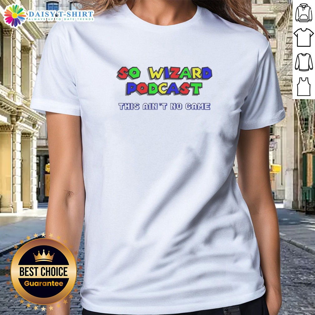 top-so-wizard-podcast-this-ain-t-no-game-ladies-shirt Top So Wizard Podcast This Ain'T No Game Ladies Shirt in black, featuring bold white text on a comfortable fitted tee