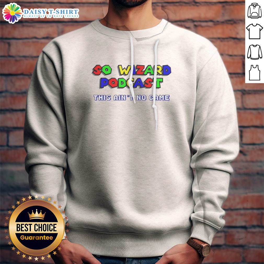 Top So Wizard Podcast This Ain'T No Game Sweashirt Top So Wizard Podcast This Ain'T No Game Sweashirt in dark color, crewneck sweatshirt with bold white text design