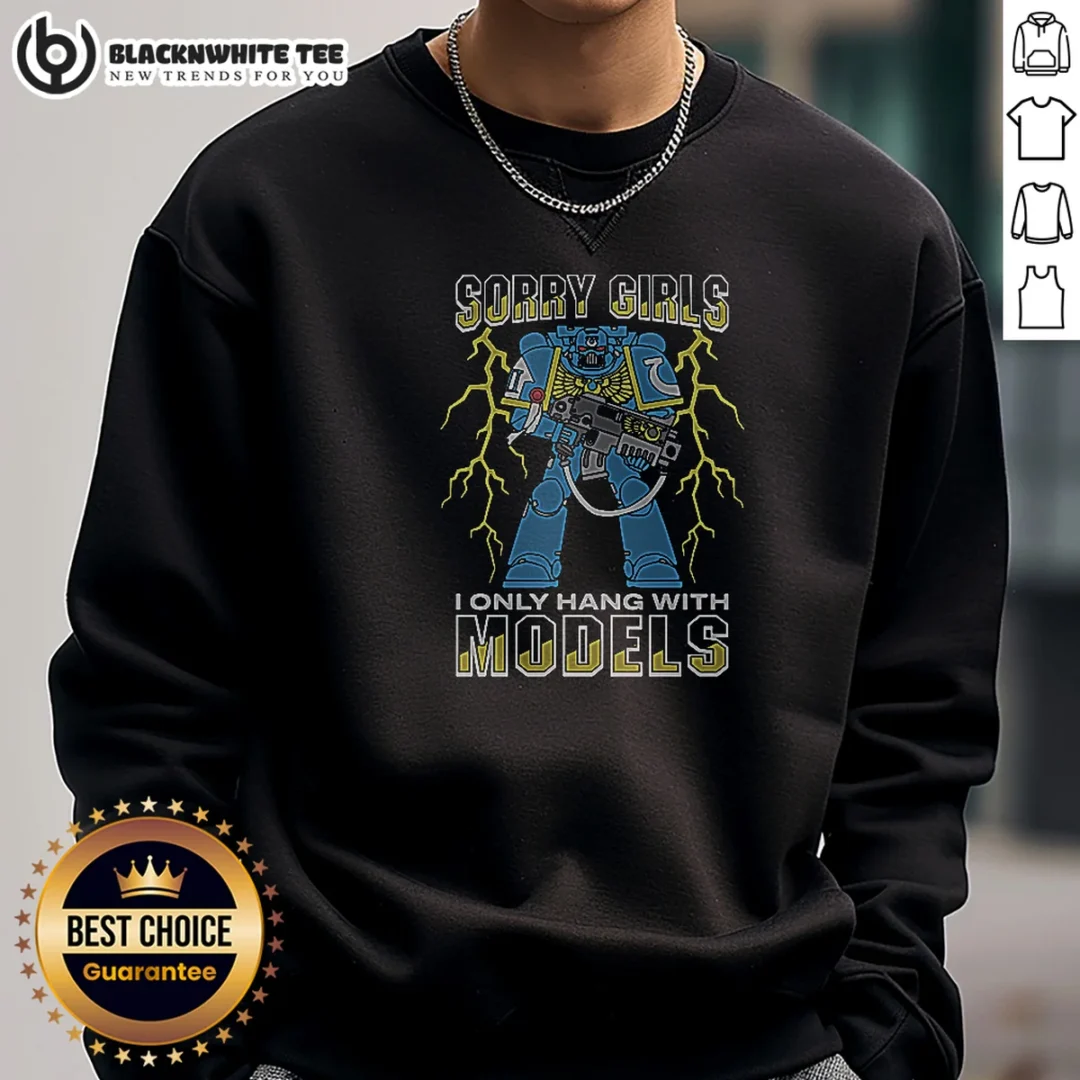 Top Sorry Girls I Only Hang With War Models Sweashirt Top Sorry Girls I Only Hang With War Models Sweashirt