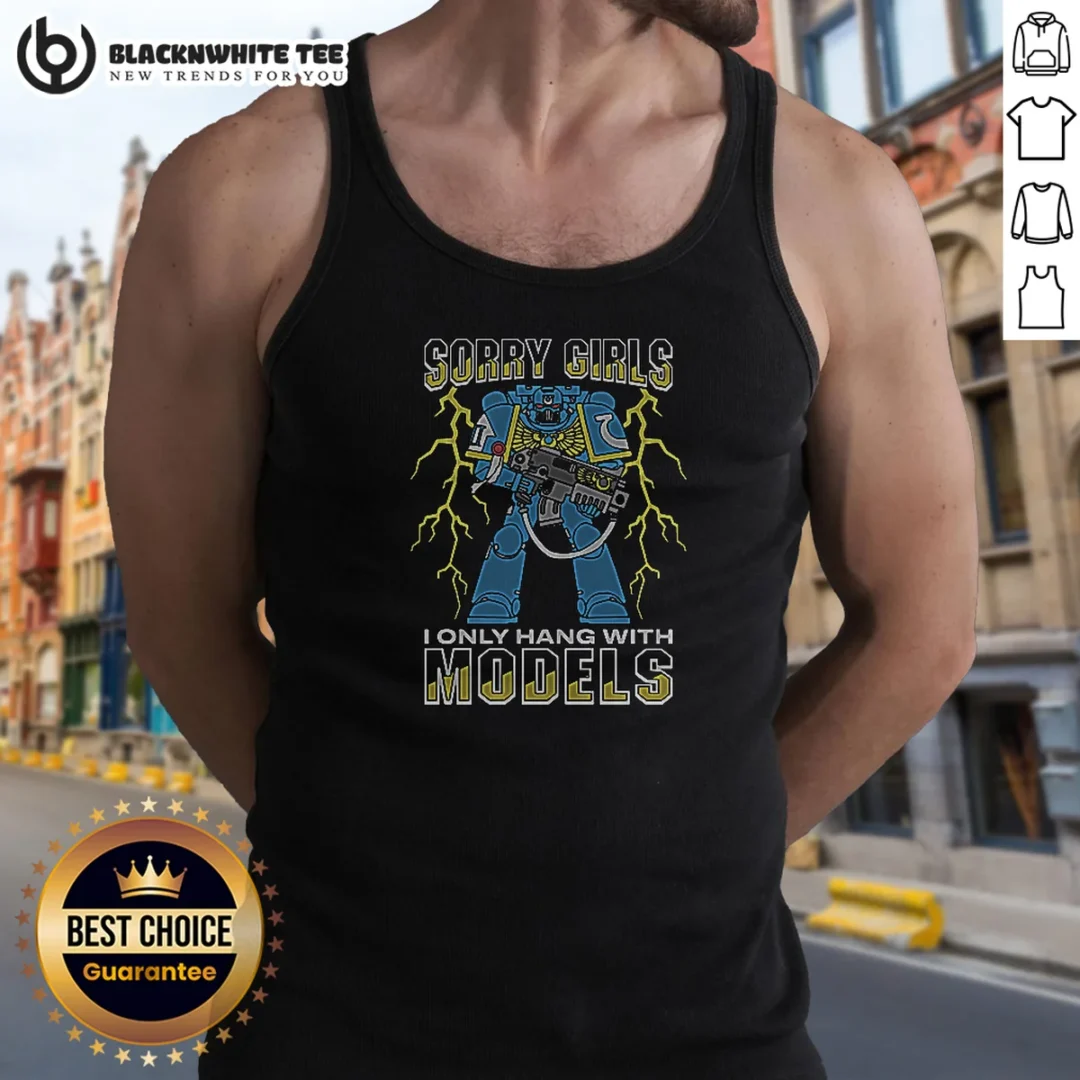 Top Sorry Girls I Only Hang With War Models Tank Top Top Sorry Girls I Only Hang With War Models Tank Top