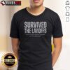 Top Survived The Layoffs Shirt featuring a bold graphic design on a comfortable fabric.