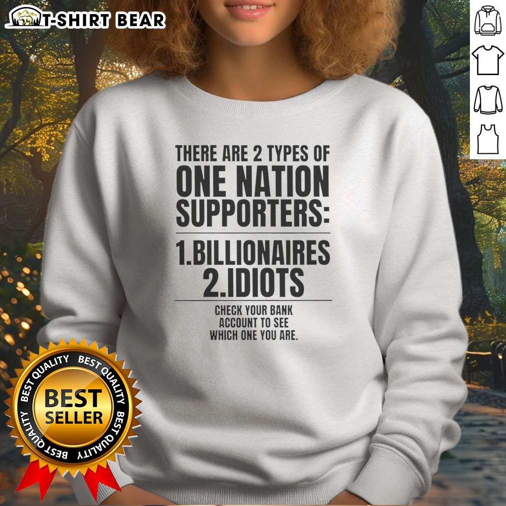 top-there-are-2-types-of-one-nation-supporters-billionaires-or-idiots-check-your-sweatshirt Top There Are 2 Types Of One Nation Supporters Billionaires Or Idiots Check Your Sweatshirt in dark gray, crewneck style with bold white text