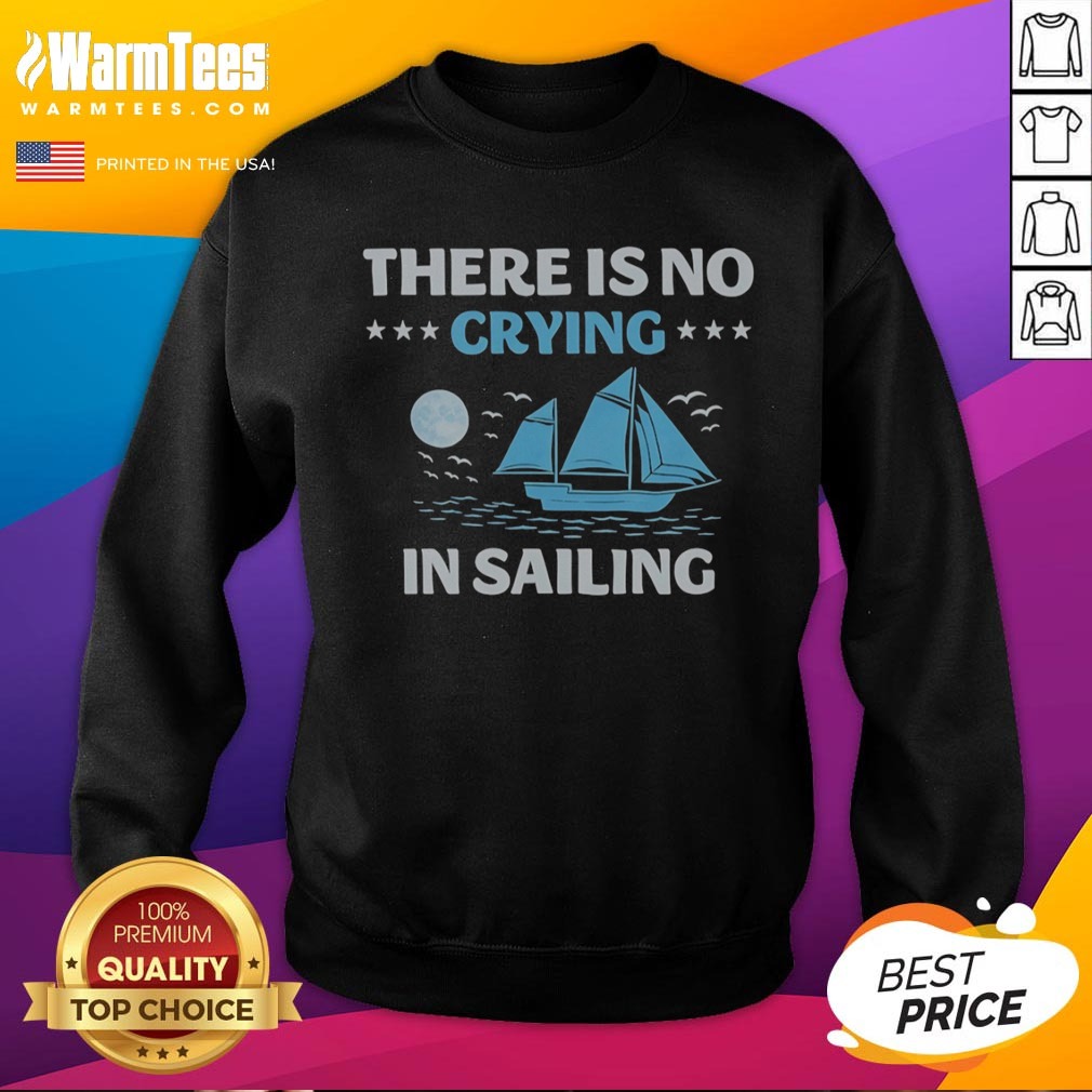 top-there-is-no-crying-in-sailing-sweatshirt Top There Is No Crying In Sailing sweatshirt displayed on a neutral background, perfect for sailing enthusiasts.