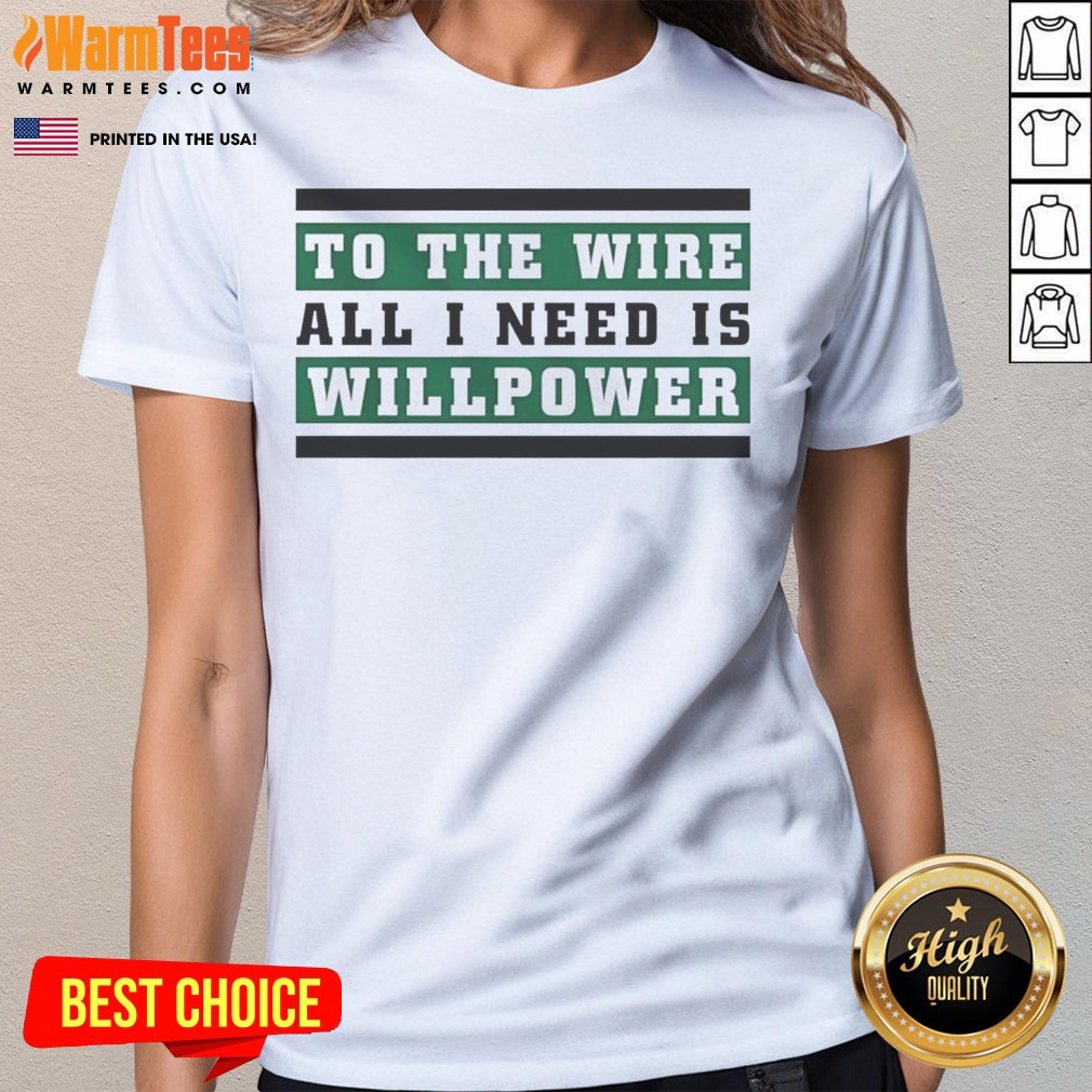 top-to-the-wire-all-i-need-is-willpower-ladies-tee Top To The Wire All I Need Is Willpower ladies tee in soft fabric and flattering fit