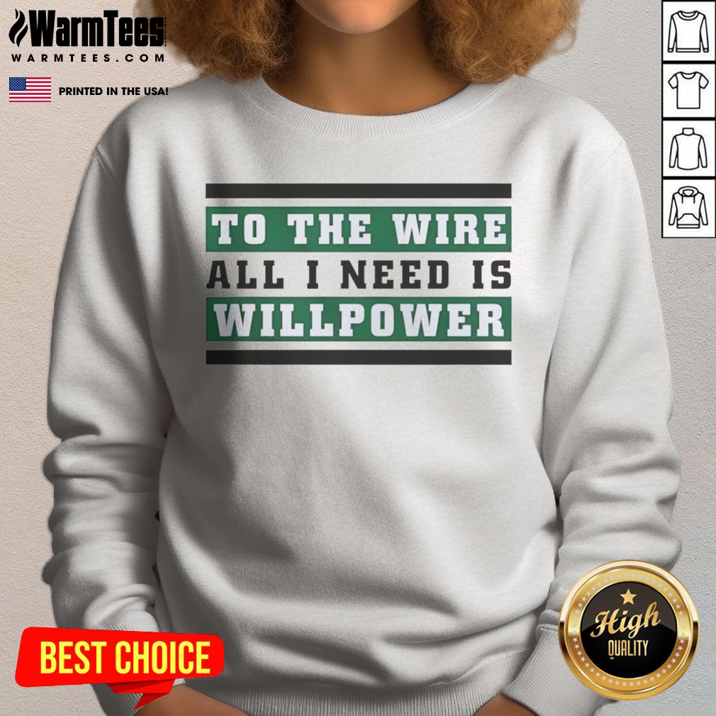 top-to-the-wire-all-i-need-is-willpower-sweatshirt Top To The Wire All I Need Is Willpower sweatshirt in a cozy setting, perfect for casual wear.