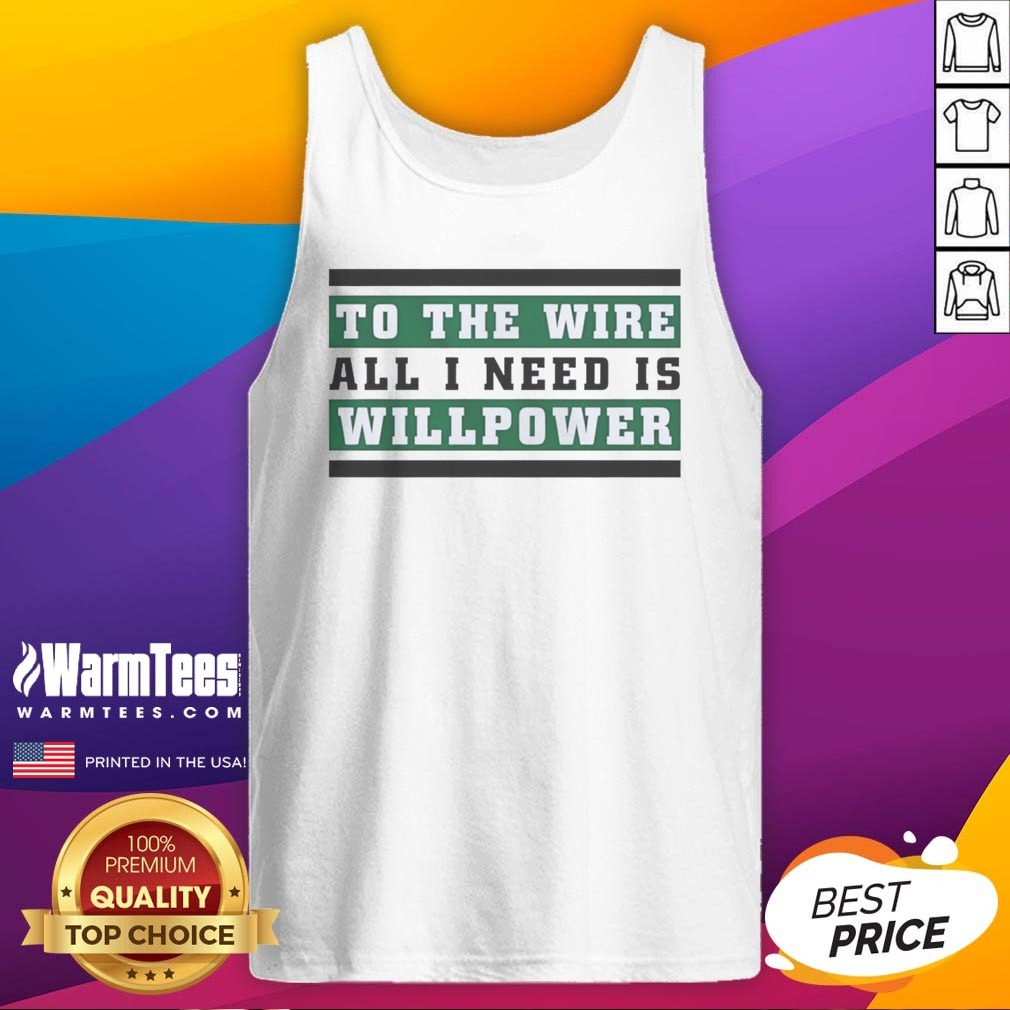 top-to-the-wire-all-i-need-is-willpower-tank-top Top To The Wire All I Need Is Willpower tank top featuring a motivational quote in bold print.
